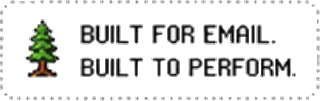 Built for email. Built to perform.